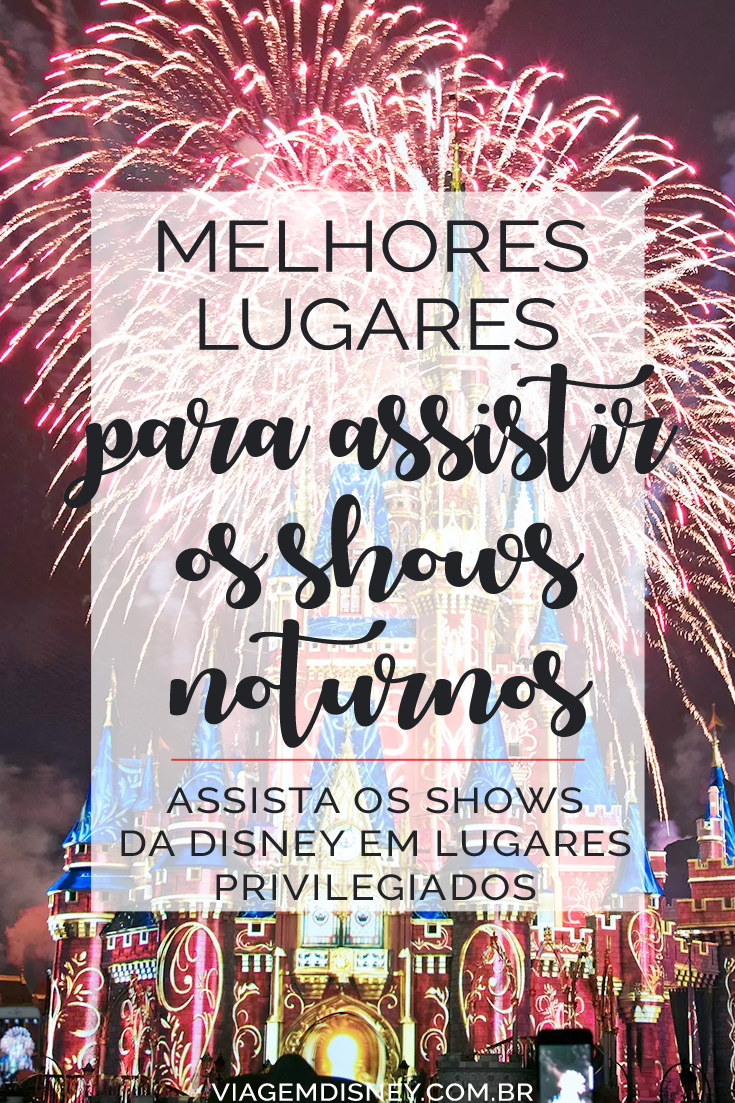 Os melhores lugares para ver os shows noturnos em Disney World | Viagem Disney